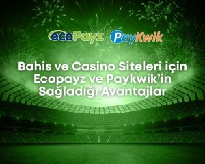bahis-ve-casino-siteleri-icin-ecopayz-ve-paykwik-in-sagladigi-avantajlar